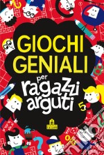 Giochi geniali per ragazzi arguti libro