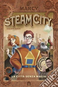 Steam City. La città senza magia. Escape book libro
