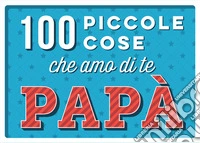 100 piccole cose che amo di te papà libro