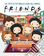 Friends. La storia illustrata. Ediz. a colori libro