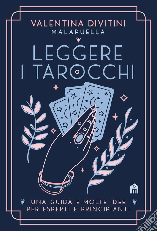 Leggere i tarocchi. Una guida e molte idee per esperti e principianti