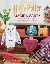 Harry Potter. Magie di carta. Creazioni con la carta ispirate al mondo magico libro