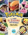 Pokémon. Il libro di cucina ufficiale libro