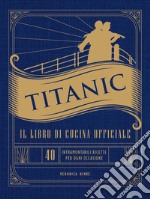 Titanic. Il libro di cucina ufficiale libro