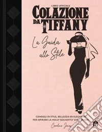 Colazione da Tiffany. La guida allo stile libro