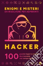 Enigmi e misteri da risolvere per aspiranti hacker. 100 puzzle logici e codici da craccare nel tempo libero libro