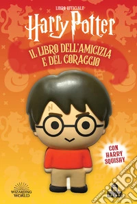 Harry Potter. Il libro dell'amicizia e del coraggio