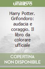 Harry Potter. Grifondoro: audacia e coraggio. Il libro da colorare ufficiale libro