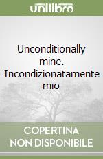 Unconditionally mine. Incondizionatamente mio libro