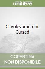 Ci volevamo noi. Cursed libro