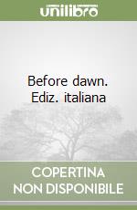 Before dawn. Ediz. italiana libro