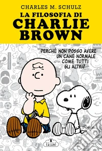 La filosofia di Charlie Brown. Perché non posso avere un cane normale come tutti gli altri? libro