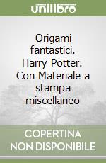 Origami fantastici. Harry Potter. Con Materiale a stampa miscellaneo libro