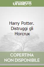 Harry Potter. Distruggi gli Horcrux libro