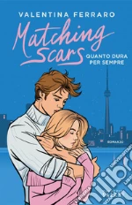 Matching Scars. Quanto dura per sempre libro