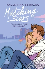 Matching Scars. Fino alla fine del mondo libro