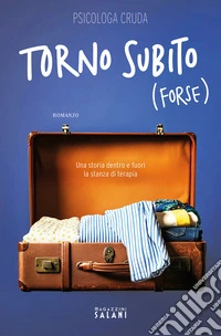 Torno subito (forse). Una storia dentro e fuori la stanza di terapia libro