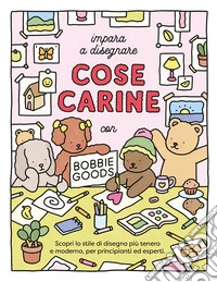 Impara a disegnare cose carine. Ediz. illustrata libro