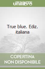 True blue. Ediz. italiana libro