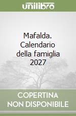 Mafalda. Calendario della famiglia 2027 libro