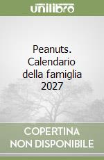 Peanuts. Calendario della famiglia 2027 libro
