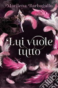 Lui vuole tutto libro