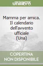 Mamma per amica. Il calendario dell'avvento ufficiale (Una)