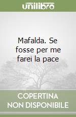 Mafalda. Se fosse per me farei la pace libro