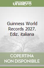 Guinness World Records 2027. Ediz. italiana libro