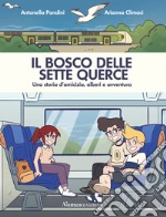 Il bosco delle sette querce. Una storia d'amicizia, alberi e avventura libro