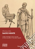 Prima del Sacro Monte. Luoghi archeologici e storie nascoste nei secoli precedenti il viale delle Cappelle