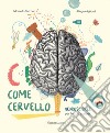 C come cervello. Neuroscienze per lettori curiosi. Ediz. a colori libro