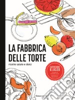 La fabbrica delle torte. Ricette salate e dolci libro