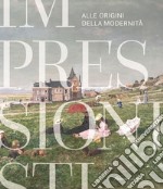 Impressionisti. Alle origini della modernità. Catalogo della mostra (Gallarate, 29 maggio 2021-9 gennaio 2022). Ediz. illustrata libro