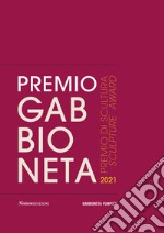 Premio Gabbioneta 2021. Premio di scultura. Ediz. italiana e inglese libro