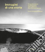 Immagini di una storia. Fotografia italiana in bianco e nero dalla collezione Rita e Riccardo Marone. Ediz. illustrata libro