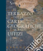 Il terrazzo delle carte geografiche agli Uffizi. Ediz. illustrata libro