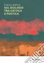 Sul dialogo tra critica e poetica libro