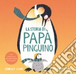 La storia di papà pinguino. Ediz. a colori