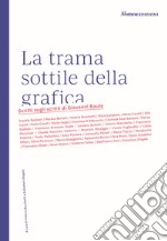 La trama sottile della grafica. Scritti sugli scritti di Giovanni Baule. Nuova ediz. libro