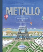 Metallo. Dal cuore della terra alla civiltà umana. Nuova ediz. libro