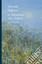 Marcello Schiavo. Il respiro del cielo. Opere 2019-2020. Ediz. illustrata libro