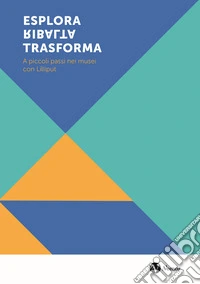 Esplora ribalta trasforma. A piccoli passi nei musei con Lilliput libro