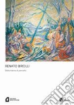 Renato Birolli. Dalla matita al pennello. Ediz. illustrata libro