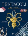 Tentacoli. Piccolo catalogo di polpi, seppie e calamari. Ediz. a colori libro