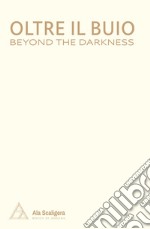 Oltre il buio-Beyond the darkness. Ediz. bilingue libro