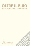 Oltre il buio-Beyond the darkness. Ediz. bilingue libro di Salvadori A. (cur.)