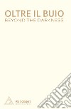 Oltre il buio-Beyond the darkness. Ediz. bilingue libro