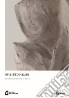 Umberto Milani. Le metamorfosi della scultura. Ediz. illustrata libro di Fontana S. (cur.)