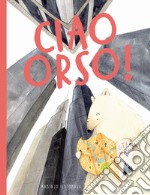 Ciao orso! Ediz. a colori libro